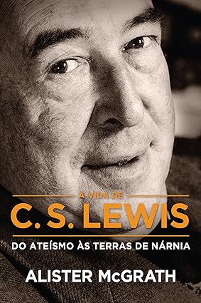 livro a vida de CS Lewis: Do ateísmo as terras de Nárnia